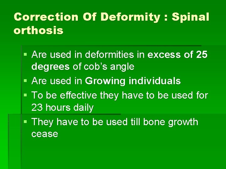 Correction Of Deformity : Spinal orthosis § Are used in deformities in excess of