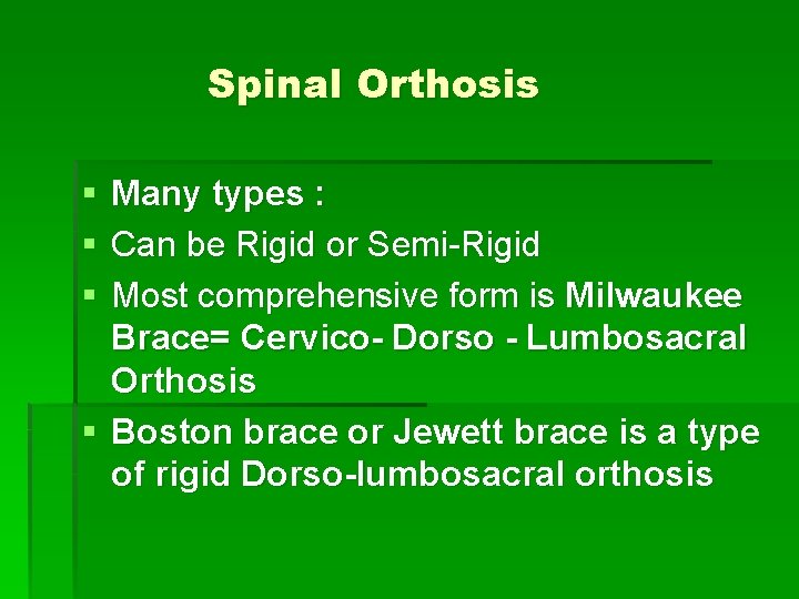 Spinal Orthosis § § § Many types : Can be Rigid or Semi-Rigid Most