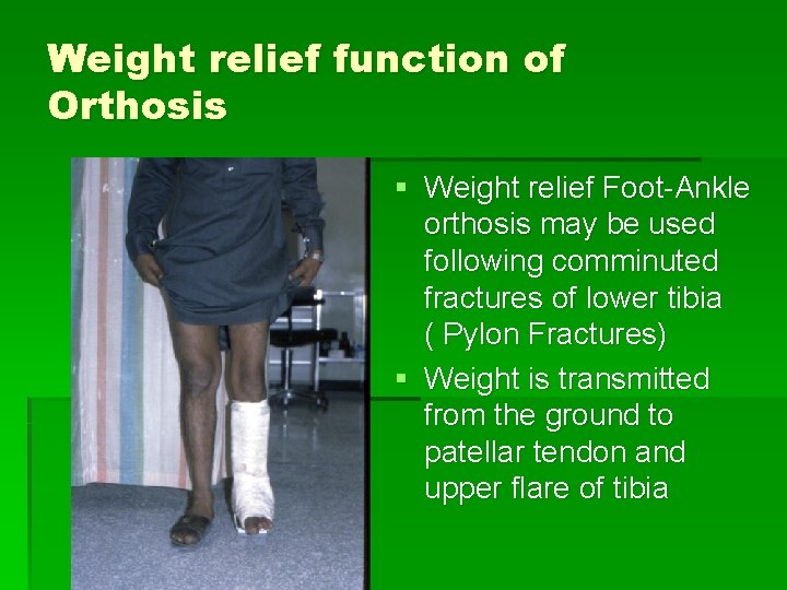 Weight relief function of Orthosis § Weight relief Foot-Ankle orthosis may be used following