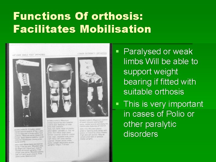 Functions Of orthosis: Facilitates Mobilisation § Paralysed or weak limbs Will be able to