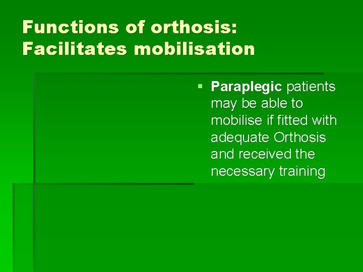 Functions of orthosis: Facilitates mobilisation § Paraplegic patients may be able to mobilise if