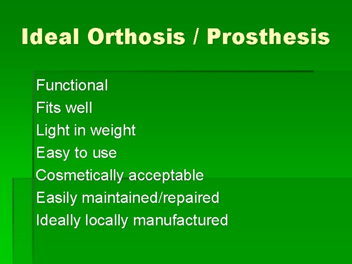 Ideal Orthosis / Prosthesis Functional Fits well Light in weight Easy to use Cosmetically