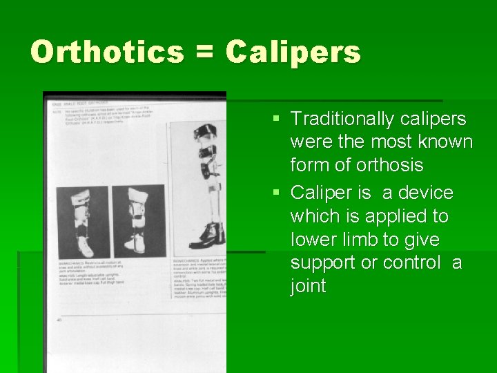 Orthotics = Calipers § Traditionally calipers were the most known form of orthosis §