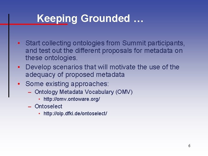 Keeping Grounded … • Start collecting ontologies from Summit participants, and test out the