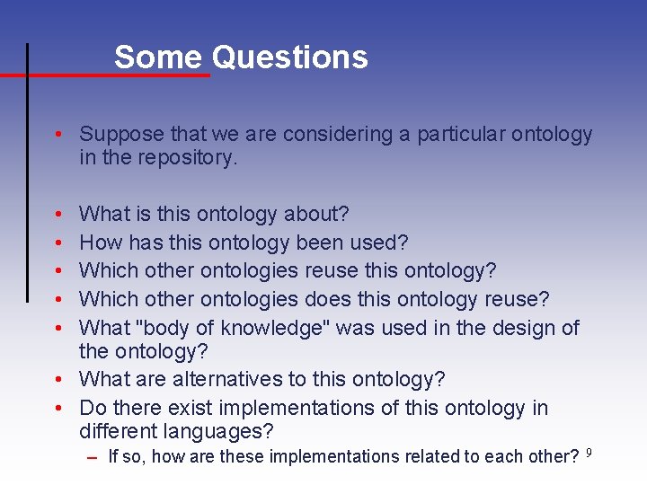 Some Questions • Suppose that we are considering a particular ontology in the repository.