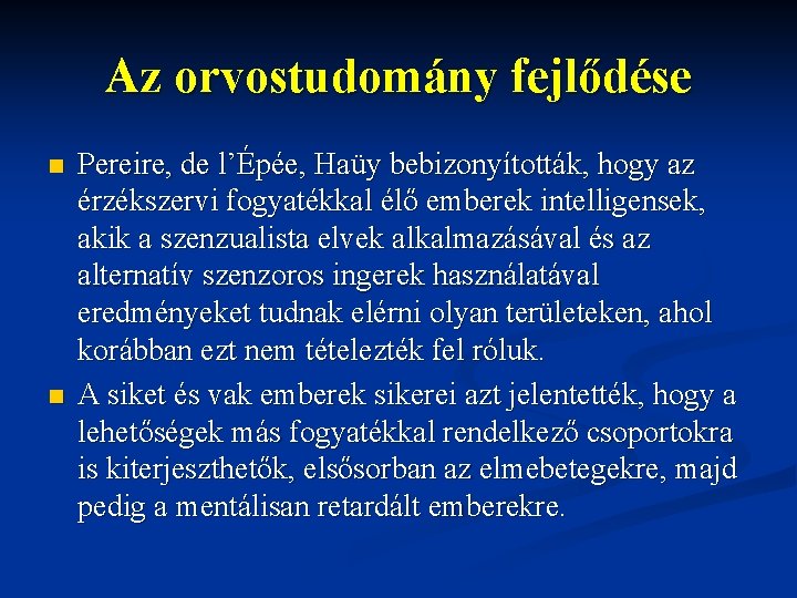 Az orvostudomány fejlődése n n Pereire, de l’Épée, Haüy bebizonyították, hogy az érzékszervi fogyatékkal