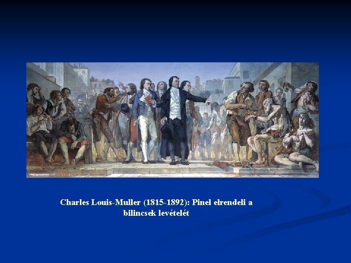 Charles Louis-Muller (1815 -1892): Pinel elrendeli a bilincsek levételét 