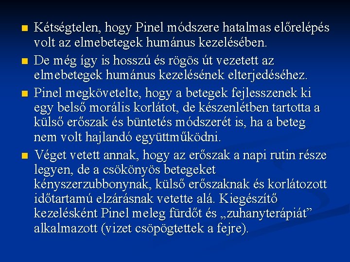 n n Kétségtelen, hogy Pinel módszere hatalmas előrelépés volt az elmebetegek humánus kezelésében. De