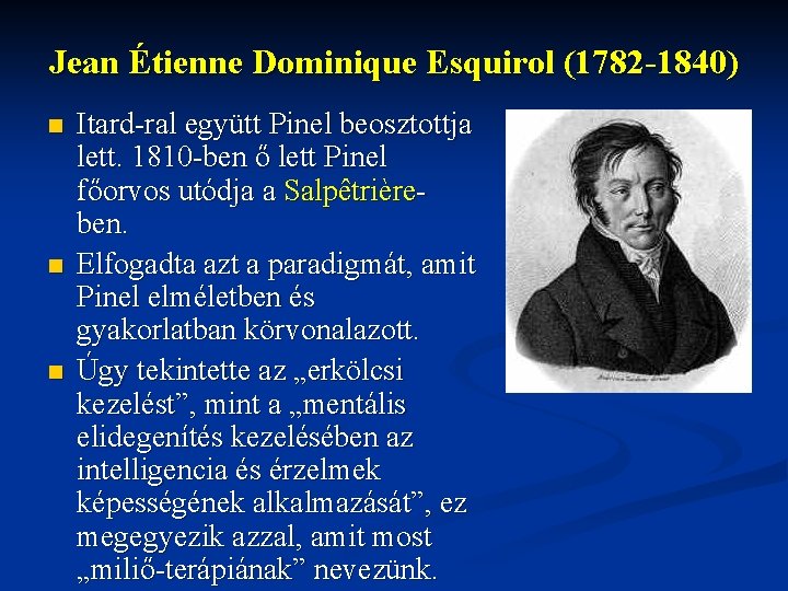 Jean Étienne Dominique Esquirol (1782 -1840) n n n Itard-ral együtt Pinel beosztottja lett.