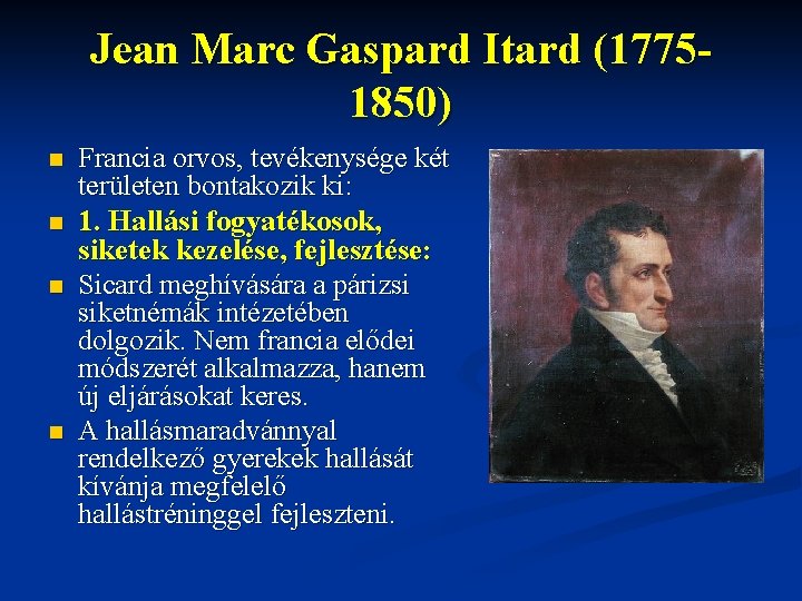 Jean Marc Gaspard Itard (17751850) n n Francia orvos, tevékenysége két területen bontakozik ki: