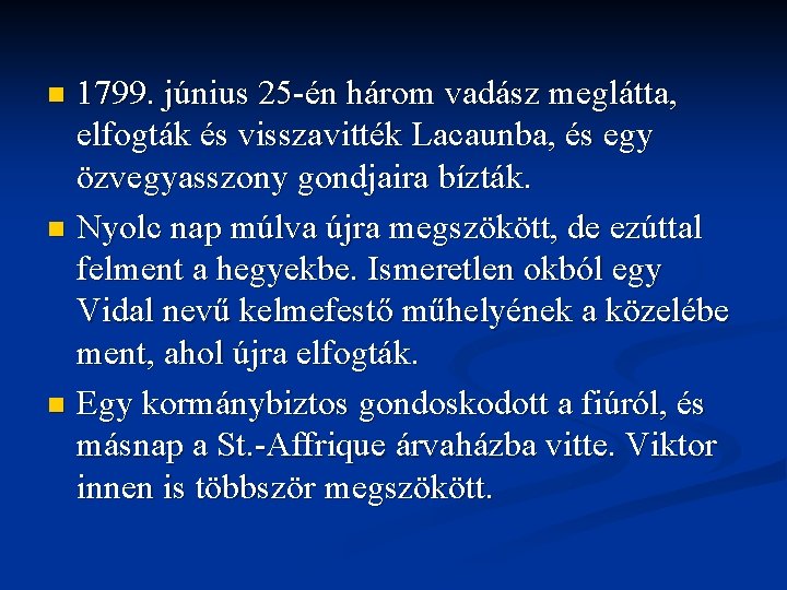 1799. június 25 -én három vadász meglátta, elfogták és visszavitték Lacaunba, és egy özvegyasszony