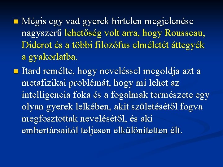 Mégis egy vad gyerek hirtelen megjelenése nagyszerű lehetőség volt arra, hogy Rousseau, Diderot és