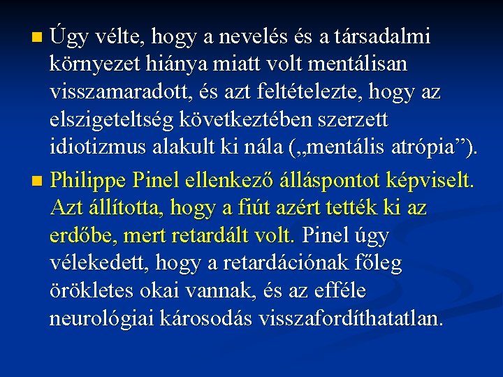 Úgy vélte, hogy a nevelés és a társadalmi környezet hiánya miatt volt mentálisan visszamaradott,