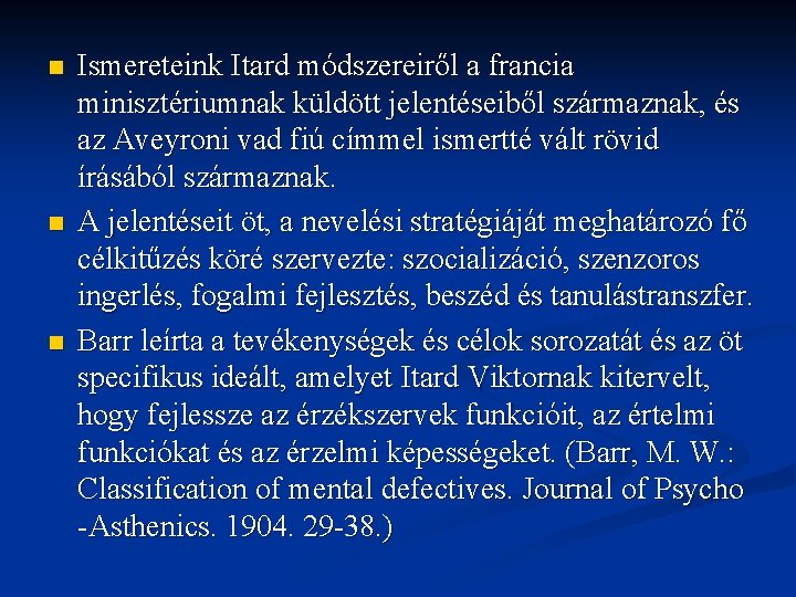 n n n Ismereteink Itard módszereiről a francia minisztériumnak küldött jelentéseiből származnak, és az