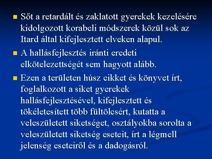 Sőt a retardált és zaklatott gyerekek kezelésére kidolgozott korabeli módszerek közül sok az Itard