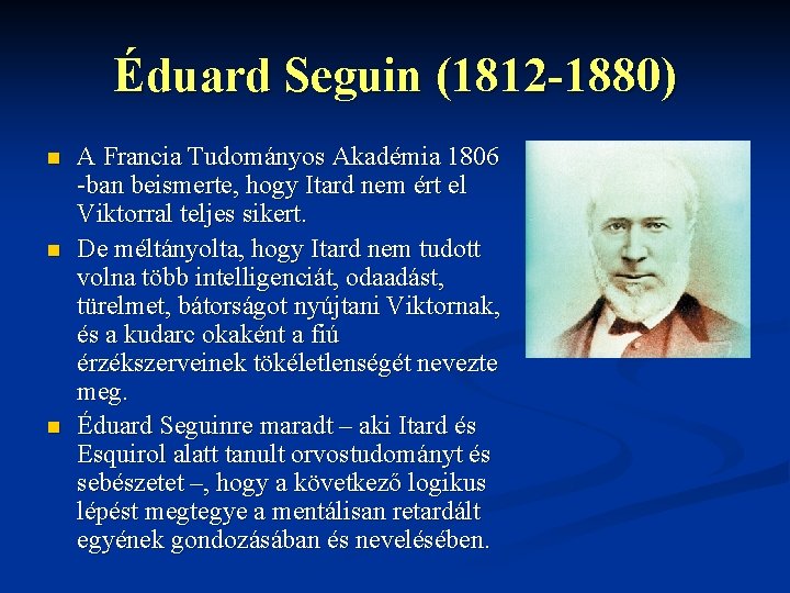 Éduard Seguin (1812 -1880) n n n A Francia Tudományos Akadémia 1806 -ban beismerte,