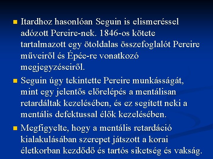 Itardhoz hasonlóan Seguin is elismeréssel adózott Pereire-nek. 1846 -os kötete tartalmazott egy ötoldalas összefoglalót