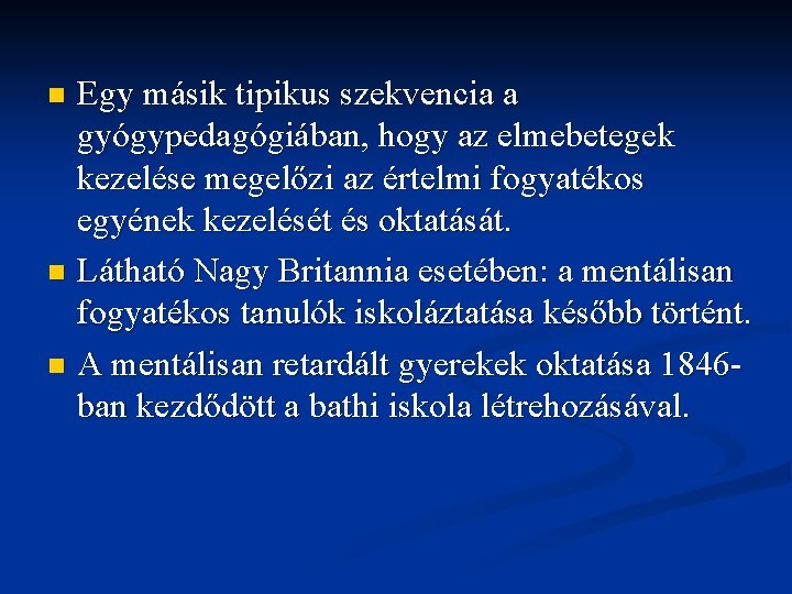 Egy másik tipikus szekvencia a gyógypedagógiában, hogy az elmebetegek kezelése megelőzi az értelmi fogyatékos