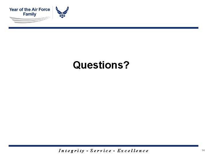 Questions? Integrity - Service - Excellence 14 
