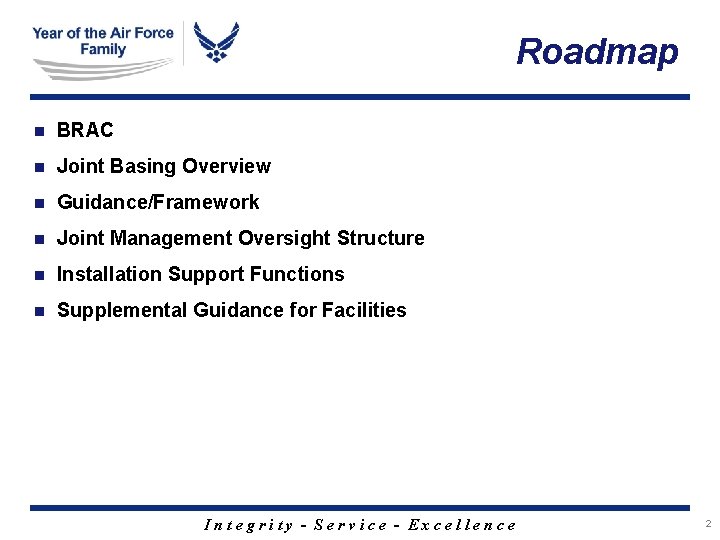 Roadmap n BRAC n Joint Basing Overview n Guidance/Framework n Joint Management Oversight Structure