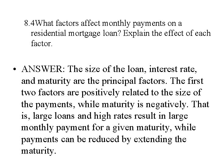 8. 4 What factors affect monthly payments on a residential mortgage loan? Explain the