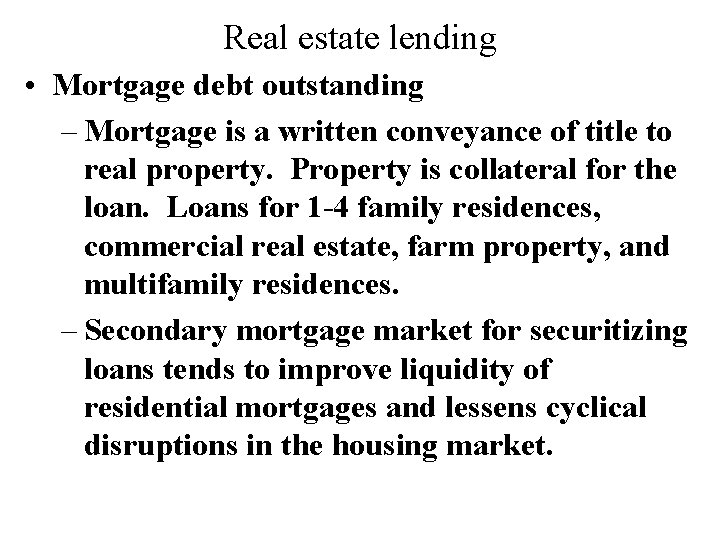 Real estate lending • Mortgage debt outstanding – Mortgage is a written conveyance of