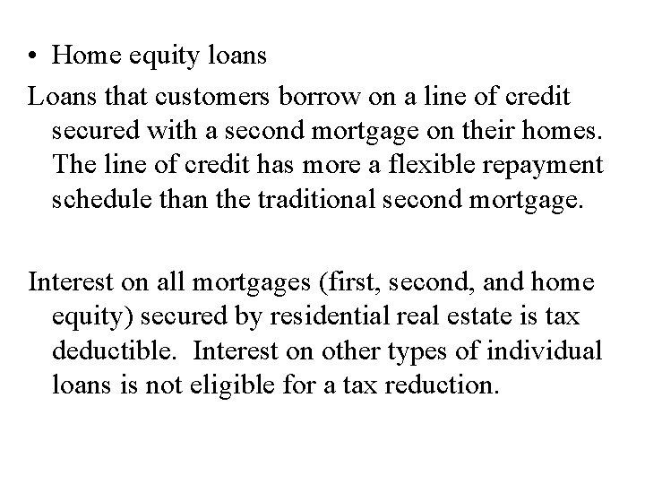  • Home equity loans Loans that customers borrow on a line of credit