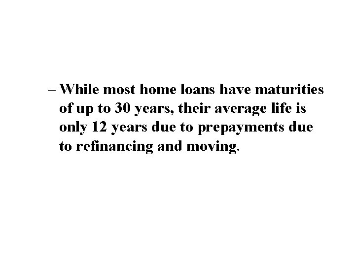 – While most home loans have maturities of up to 30 years, their average