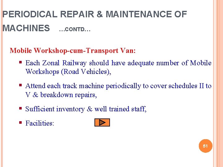 PERIODICAL REPAIR & MAINTENANCE OF MACHINES …CONTD… Mobile Workshop-cum-Transport Van: § Each Zonal Railway