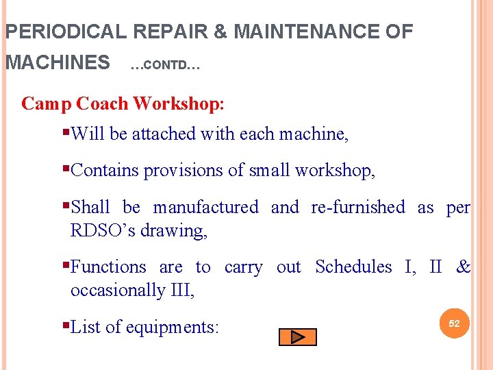 PERIODICAL REPAIR & MAINTENANCE OF MACHINES …CONTD… Camp Coach Workshop: §Will be attached with