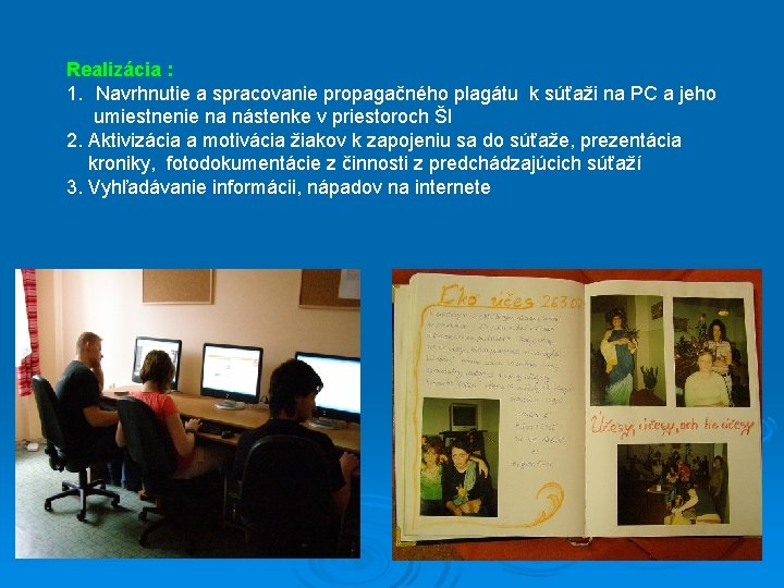 Realizácia : 1. Navrhnutie a spracovanie propagačného plagátu k súťaži na PC a jeho