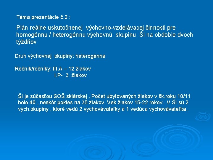 Téma prezentácie č. 2 : Plán reálne uskutočnenej výchovno-vzdelávacej činnosti pre homogénnu / heterogénnu