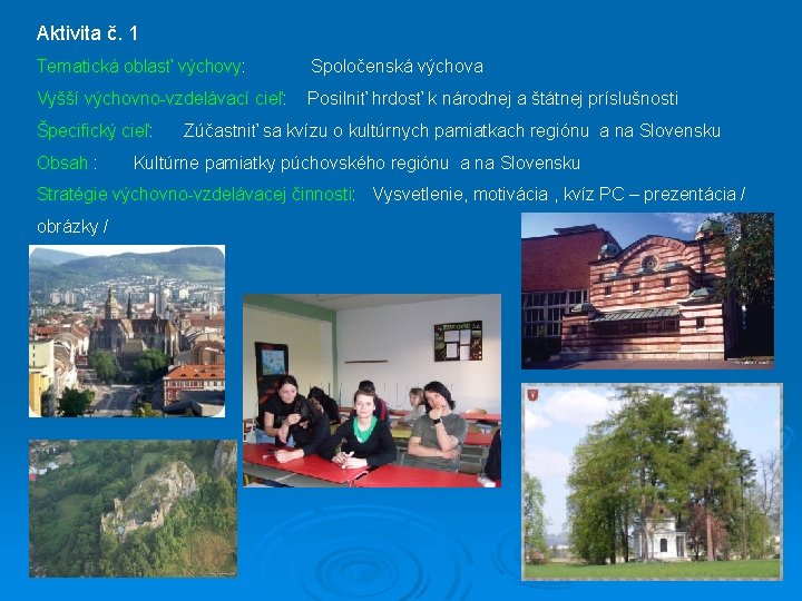 Aktivita č. 1 Tematická oblasť výchovy: Spoločenská výchova Vyšší výchovno-vzdelávací cieľ: Posilniť hrdosť k