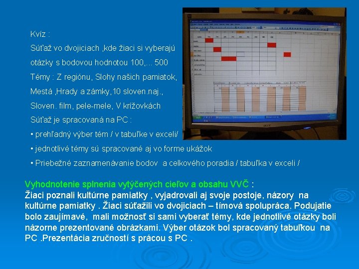 Kvíz : Súťaž vo dvojiciach , kde žiaci si vyberajú otázky s bodovou hodnotou