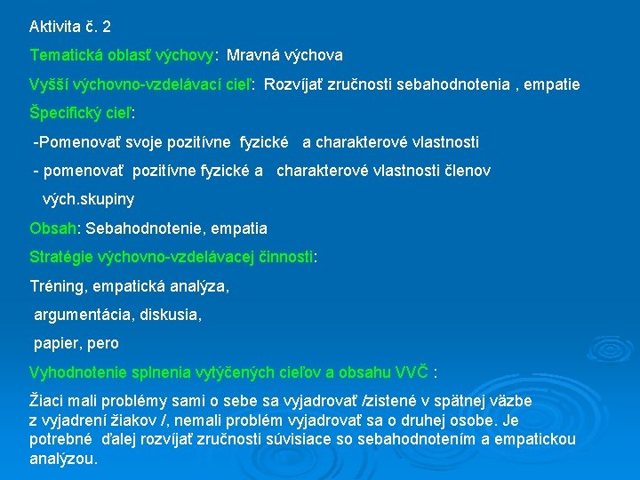 Aktivita č. 2 Tematická oblasť výchovy: Mravná výchova Vyšší výchovno-vzdelávací cieľ: Rozvíjať zručnosti sebahodnotenia