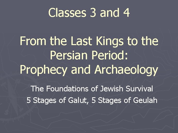 Classes 3 and 4 From the Last Kings to the Persian Period: Prophecy and