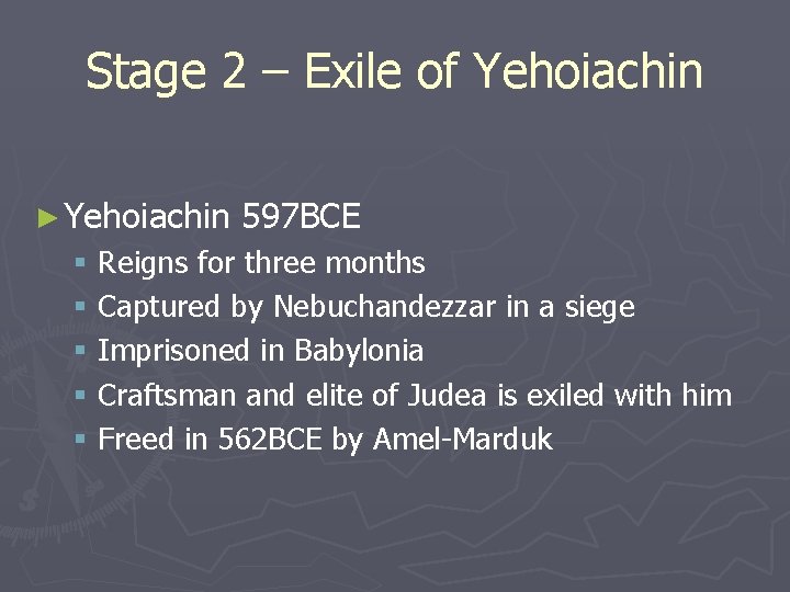 Stage 2 – Exile of Yehoiachin ► Yehoiachin 597 BCE § Reigns for three