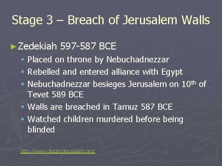 Stage 3 – Breach of Jerusalem Walls ► Zedekiah 597 -587 BCE § Placed