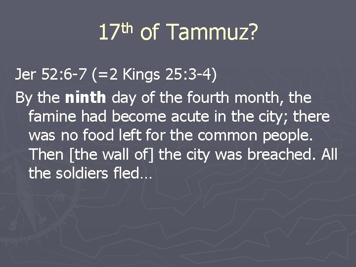th 17 of Tammuz? Jer 52: 6 -7 (=2 Kings 25: 3 -4) By