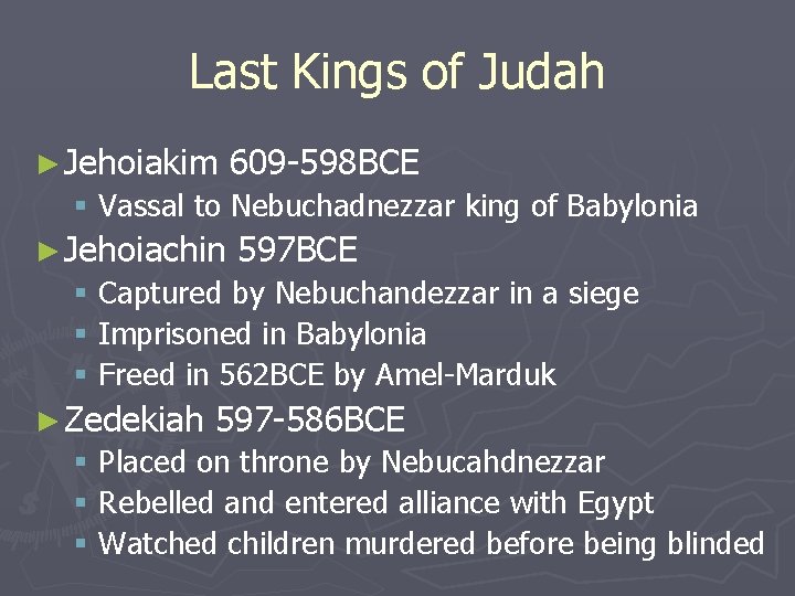 Last Kings of Judah ► Jehoiakim 609 -598 BCE § Vassal to Nebuchadnezzar king