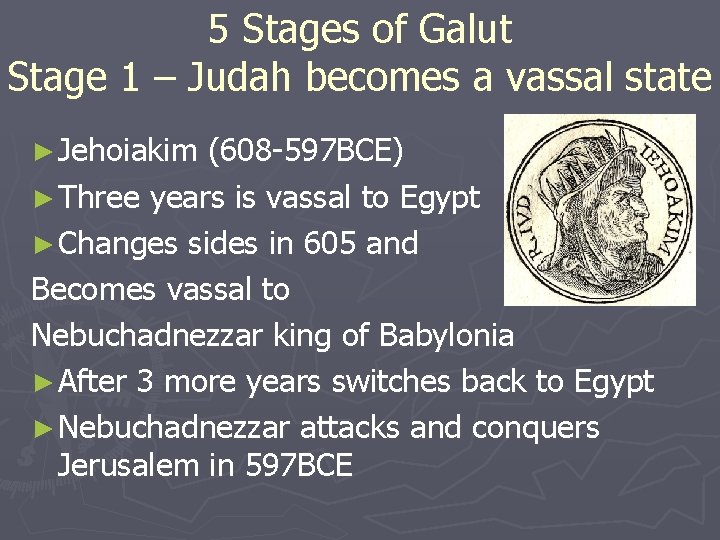 5 Stages of Galut Stage 1 – Judah becomes a vassal state ► Jehoiakim