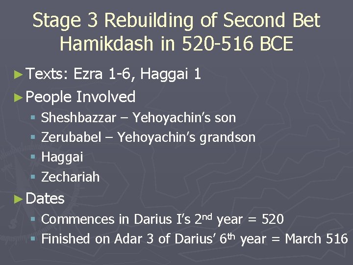 Stage 3 Rebuilding of Second Bet Hamikdash in 520 -516 BCE ► Texts: Ezra