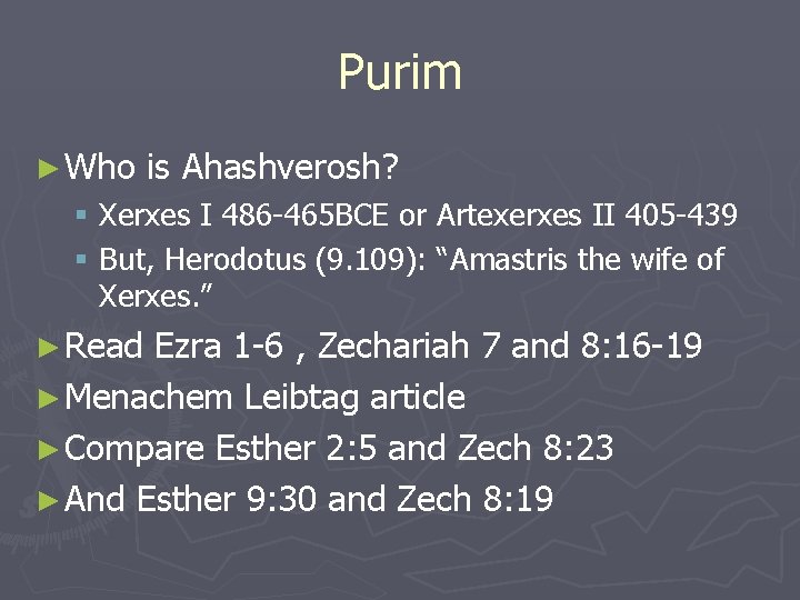 Purim ► Who is Ahashverosh? § Xerxes I 486 -465 BCE or Artexerxes II