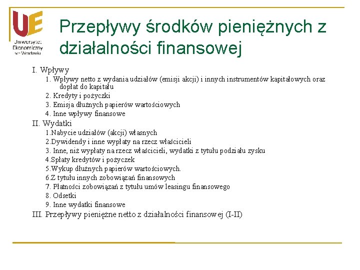 Przepływy środków pieniężnych z działalności finansowej I. Wpływy 1. Wpływy netto z wydania udziałów