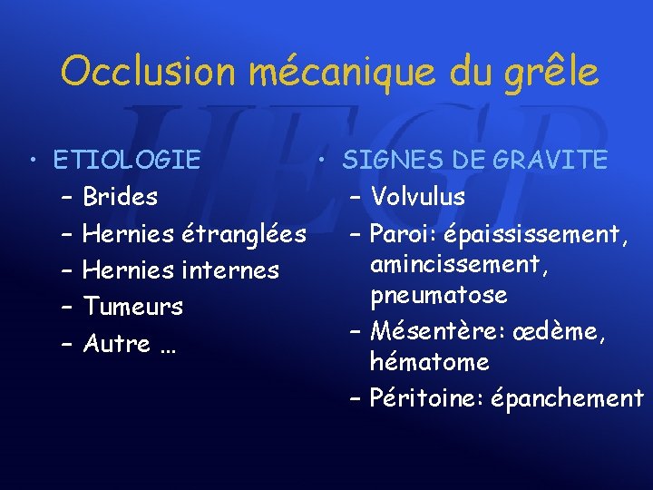 Occlusion mécanique du grêle • ETIOLOGIE • SIGNES DE GRAVITE – Brides – Volvulus