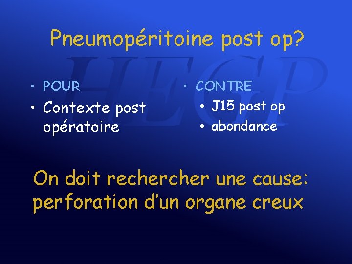 Pneumopéritoine post op? • POUR • Contexte post opératoire • CONTRE • J 15