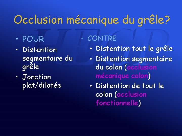 Occlusion mécanique du grêle? • POUR • Distention segmentaire du grêle • Jonction plat/dilatée