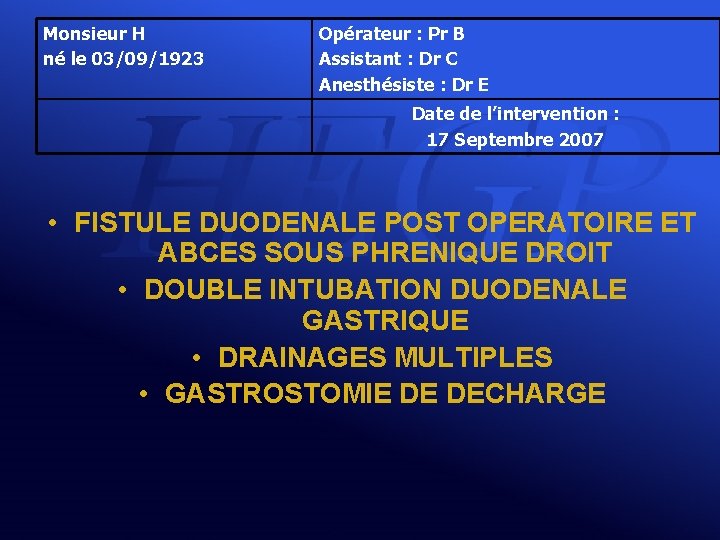 Monsieur H né le 03/09/1923 Opérateur : Pr B Assistant : Dr C Anesthésiste