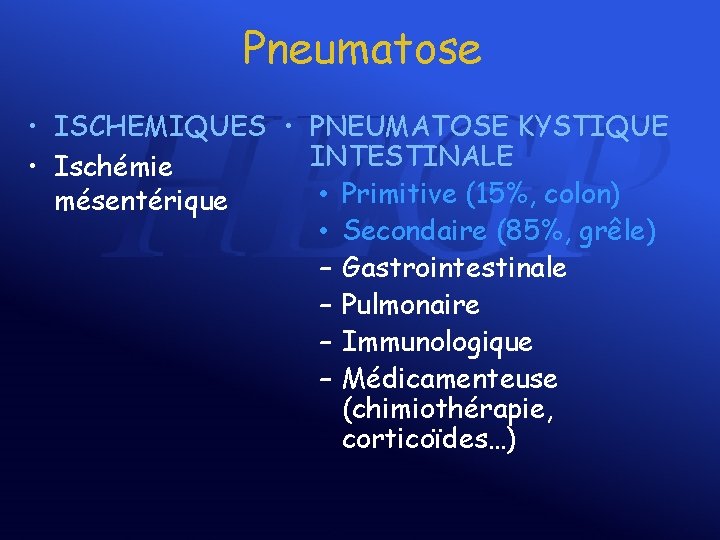 Pneumatose • ISCHEMIQUES • PNEUMATOSE KYSTIQUE INTESTINALE • Ischémie • Primitive (15%, colon) mésentérique