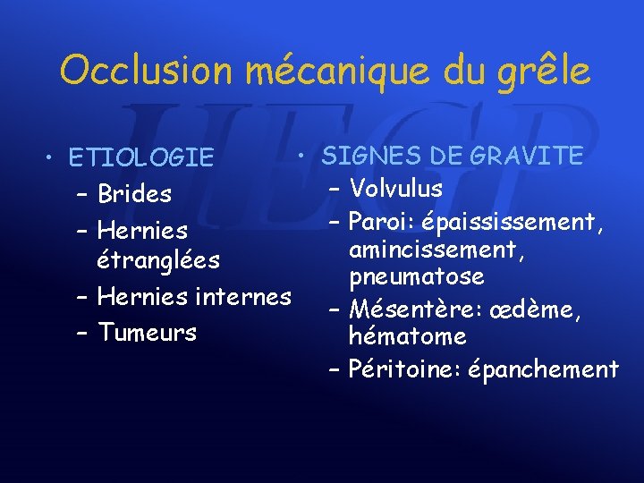 Occlusion mécanique du grêle • • ETIOLOGIE – Brides – Hernies étranglées – Hernies